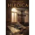 Heroica: El Carácter de un Hombre es su Destino