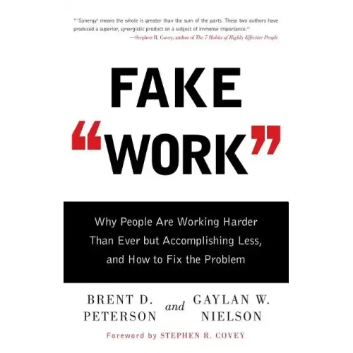 Fake Work: Why People Are Working Harder Than Ever But Accomplishing Less, and How to Fix the Problem