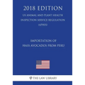 Importation of Hass Avocados From Peru (US Animal and Plant Health Inspection Service Regulation) (APHIS) (2018 Edition)