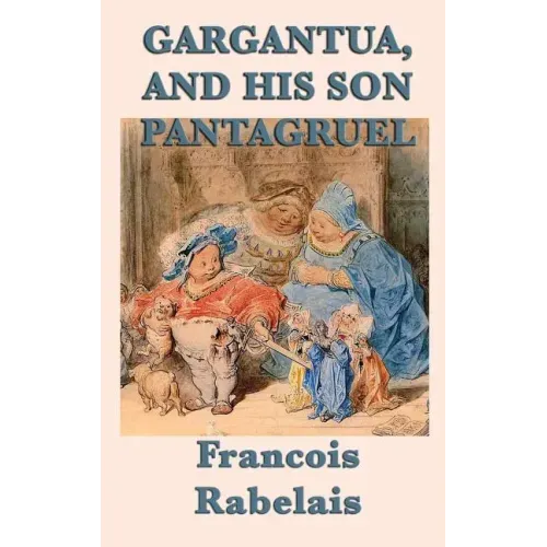 Gargantua, and His Son Pantagruel