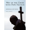 The Way of the Cross with Pope Francis: Meditations on the Stations