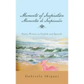 Moments of Inspiration Momentos de Inspiración: Poetry Written in English and Spanish