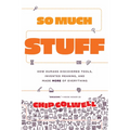 So Much Stuff: How Humans Discovered Tools, Invented Meaning, and Made More of Everything