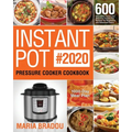 Instant Pot Pressure Cooker Cookbook #2020: 600 Affordable, Quick and Delicious Instant Pot Recipes for Beginners and Advanced Users (1000-Day Meal Pl
