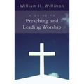 A Guide to Preaching and Leading Worship