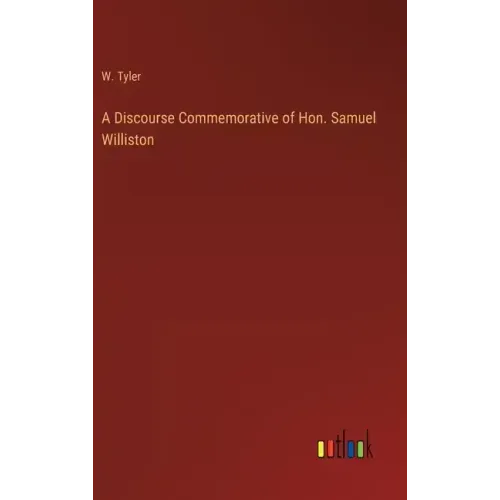 A Discourse Commemorative of Hon. Samuel Williston