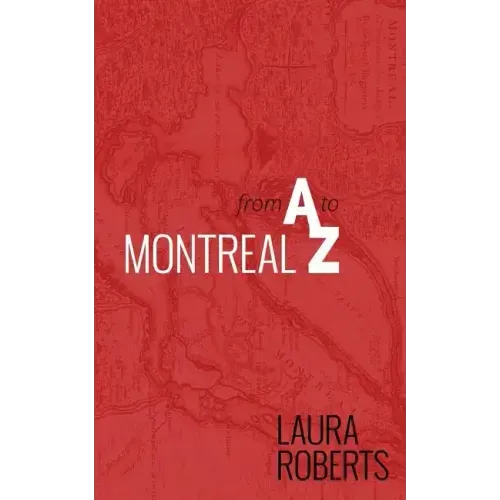 Montreal from A to Z: An Alphabetical City Guide