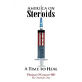 America on Steroids: A Time to Heal: The Anabolic Doc Weighs Bro-Science Against Evidence-Based Medicine