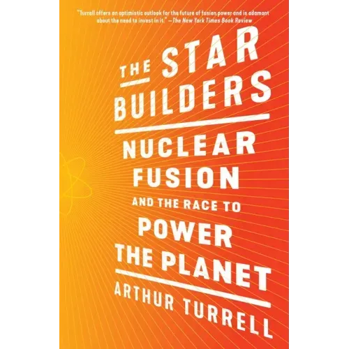 The Star Builders: Nuclear Fusion and the Race to Power the Planet