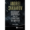 Andrei Sakharov: Quarks and the Structure of Matter