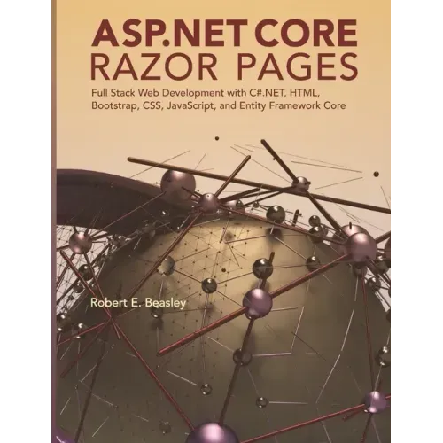 ASP.NET Core Razor Pages: Full Stack Web Development with C#.NET, HTML, Bootstrap, CSS, JavaScript, and Entity Framework Core