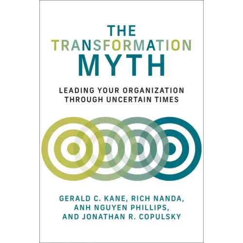 The Transformation Myth: Leading Your Organization Through Uncertain Times