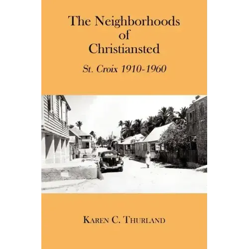 The Neighborhoods of Christiansted: St. Croix 1910-1960