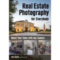 Real Estate Photography for Everybody: Boost Your Sales with Any Camera