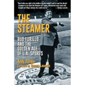 The Steamer: Bud Furillo and the Golden Age of L.A. Sports