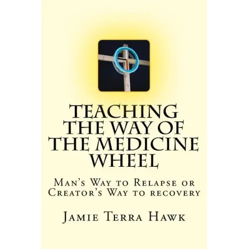 Teaching the Way of the Medicine Wheel: A Native American Approach to Recovery