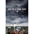 Not by a Long Shot: A Season at a Hard Luck Horse Track