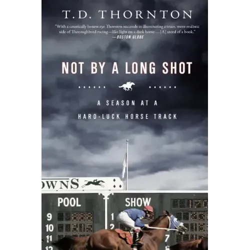 Not by a Long Shot: A Season at a Hard Luck Horse Track