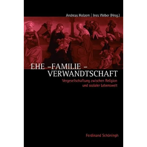 Ehe - Familie - Verwandtschaft: Vergesellschaftung in Religion Und Sozialer Lebenswelt