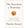 The Invention of Yesterday: A 50,000-Year History of Human Culture, Conflict, and Connection