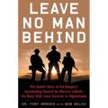 Leave No Man Behind: The Untold Story of the Rangers' Unrelenting Search for Marcus Luttrell, the Navy Seal Lone Survivor in Afghanistan