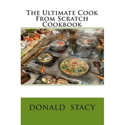 The Ultimate Cook From Scratch Cookbook