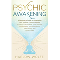 Psychic Awakening: A Beginner's Guide to Developing Your Intuitive Psychic Abilities, Including Clairvoyance, Mind Reading, Manifestation, Astral Proj