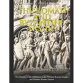 The Roman and Byzantine Armies: The History of the Militaries in the Western Roman Empire and Eastern Roman Empire