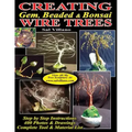 Creating Gem, Beaded & Bonsai Wire Trees: Step by Step Instructions, 400 Photos & Drawings
