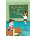 My Students Taught Me How To Teach