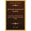 The North Americans of Antiquity: Their Origin, Migrations and Type of Civilization Considered (1882)