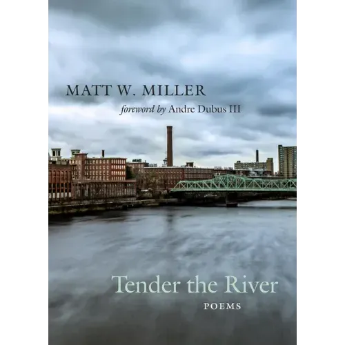Tender the River: Poems Volume 27