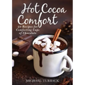 Hot Cocoa Comfort: 50 Recipes for Comforting Cups of Chocolate