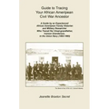 Guide to Tracing Your African Ameripean Civil War Ancestor