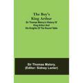 The Boy's King Arthur; Sir Thomas Malory's History of King Arthur and His Knights of the Round Table