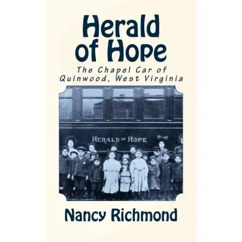 Herald of Hope: The Chapel Car of Quinwood, West Virginia