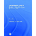 The Routledge Guide to British Political Archives: Sources Since 1945