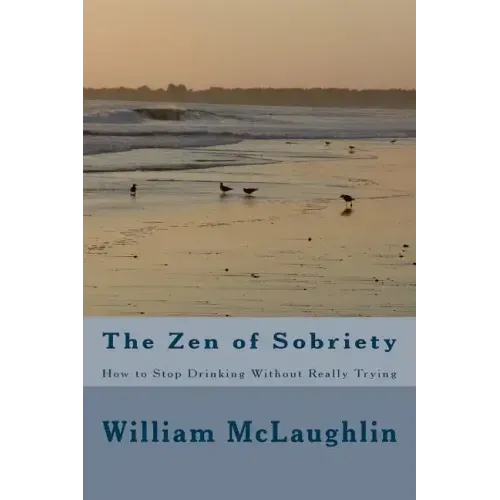 The Zen of Sobriety: How to Stop Drinking Without Really Trying