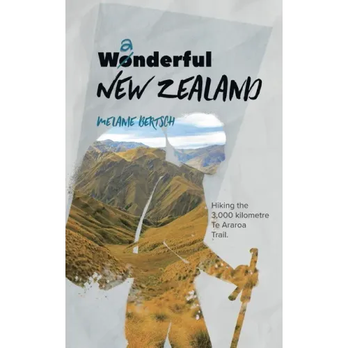 Wanderful New Zealand: Hiking the 3,000 kilometre Te Araroa Trail
