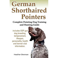 German Shorthaired Pointers: Complete Pointing Dog Training and Hunting Guide