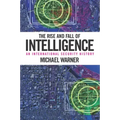 The Rise and Fall of Intelligence: An International Security History