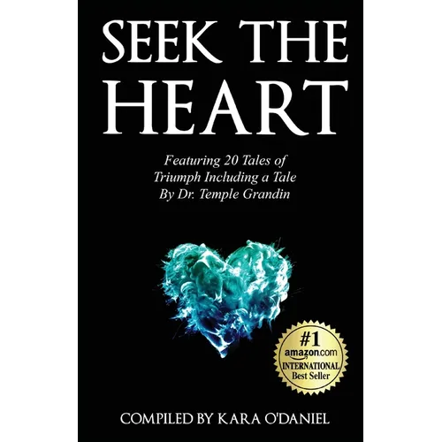 Seek The Heart: Featuring 20 Tales of Triumph Including One by Dr. Temple Grandin