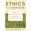 Ethics for Everyone: How to Increase Your Moral Intelligence