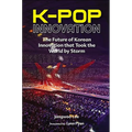 K-Pop Innovation: The Future of Korean Innovation That Took the World by Storm