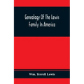 Genealogy Of The Lewis Family In America, From The Middle Of The Seventeenth Century Down To The Present Time