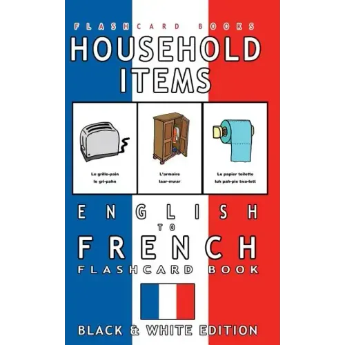 Household Items - English to French Flash Card Book: Black and White Edition - French for Kids