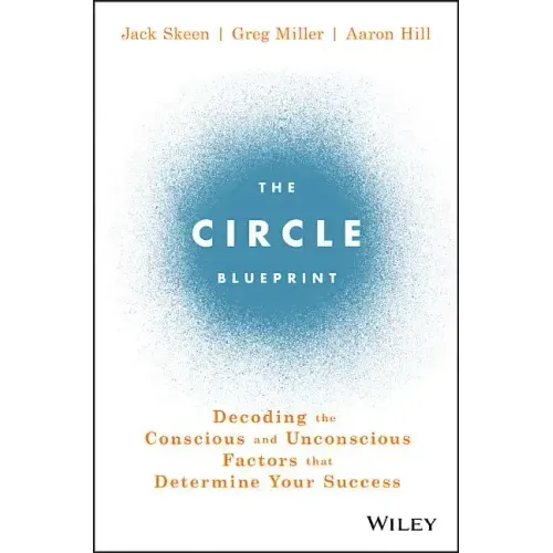 The Circle Blueprint: Decoding the Conscious and Unconscious Factors That Determine Your Success