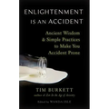 Enlightenment Is an Accident: Ancient Wisdom and Simple Practices to Make You Accident Prone