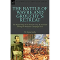 The Battle of Wavre and Grouchy's Retreat: The Right Wing of the French Army & Prussians During the Waterloo Campaign 1815