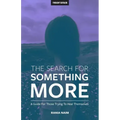 The Search For Something More: A Guide For Those Trying To Heal Themselves